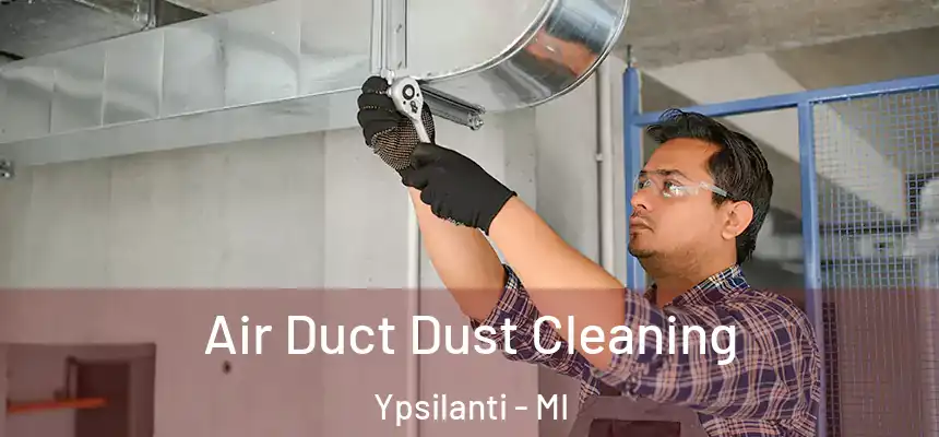  Air Duct Dust Cleaning Ypsilanti - MI