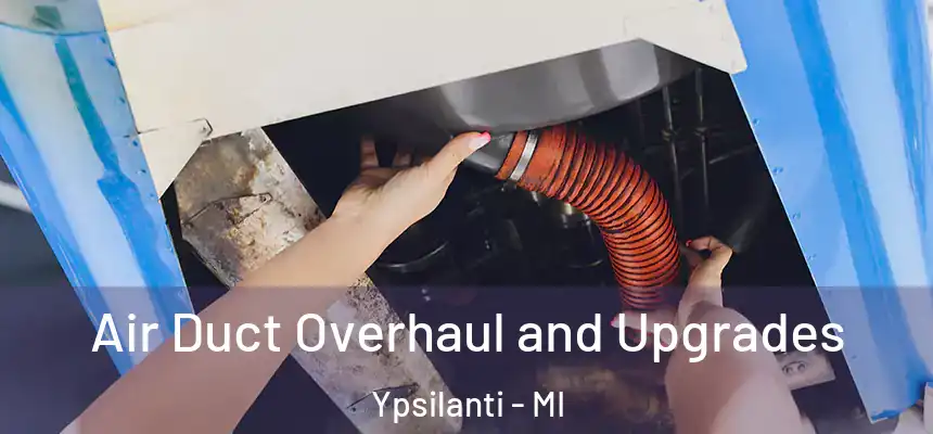  Air Duct Overhaul and Upgrades Ypsilanti - MI