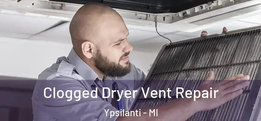 Clogged Dryer Vent Repair Ypsilanti - MI
