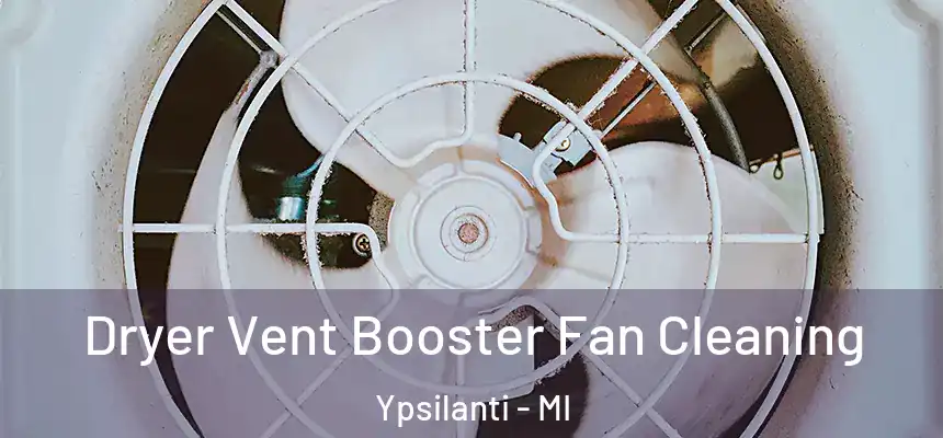  Dryer Vent Booster Fan Cleaning Ypsilanti - MI
