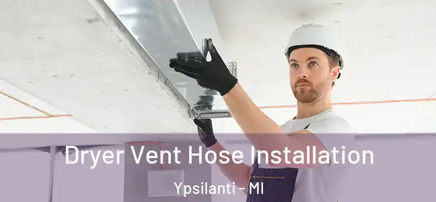  Dryer Vent Hose Installation Ypsilanti - MI