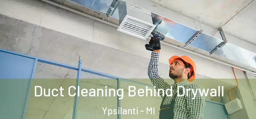  Duct Cleaning Behind Drywall Ypsilanti - MI