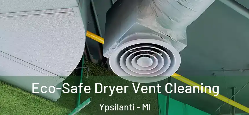  Eco-Safe Dryer Vent Cleaning Ypsilanti - MI