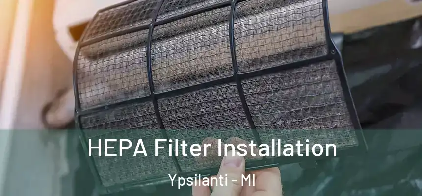  HEPA Filter Installation Ypsilanti - MI