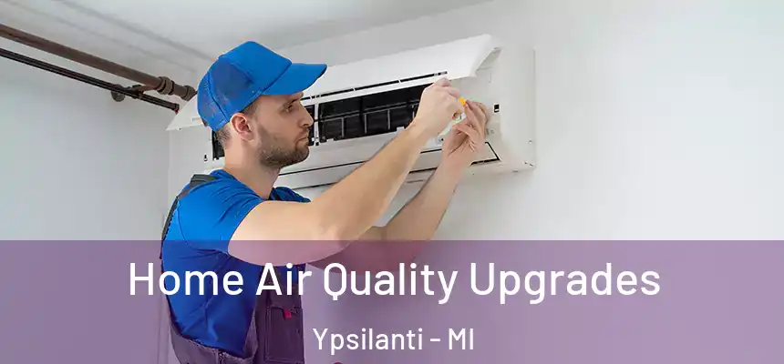  Home Air Quality Upgrades Ypsilanti - MI