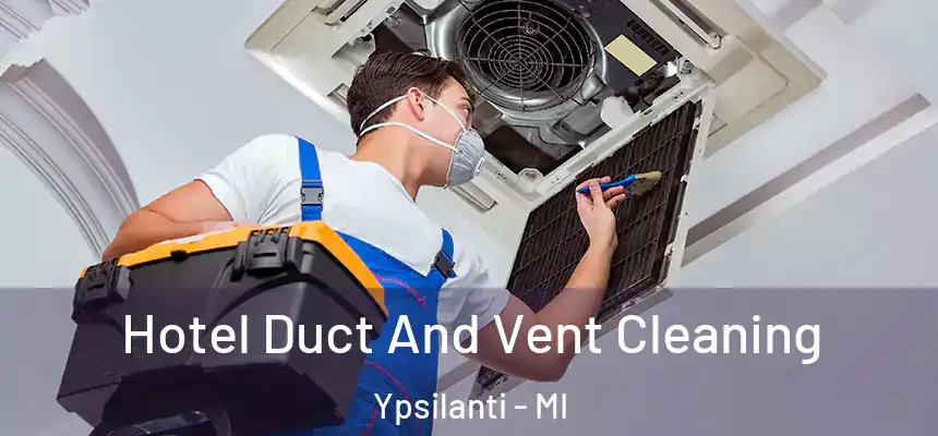  Hotel Duct And Vent Cleaning Ypsilanti - MI