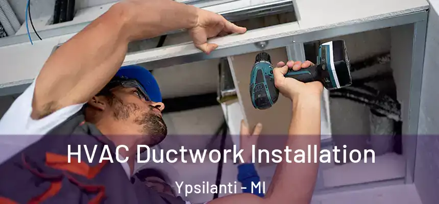  HVAC Ductwork Installation Ypsilanti - MI