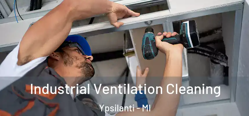  Industrial Ventilation Cleaning Ypsilanti - MI