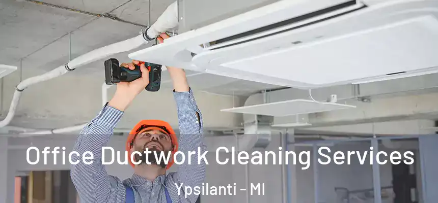  Office Ductwork Cleaning Services Ypsilanti - MI