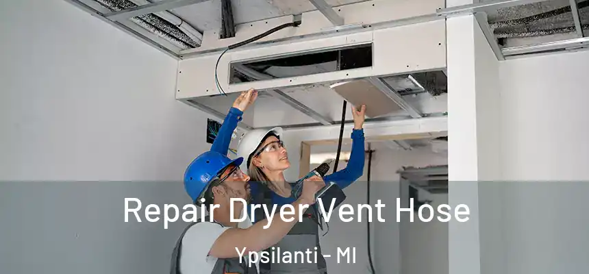  Repair Dryer Vent Hose Ypsilanti - MI