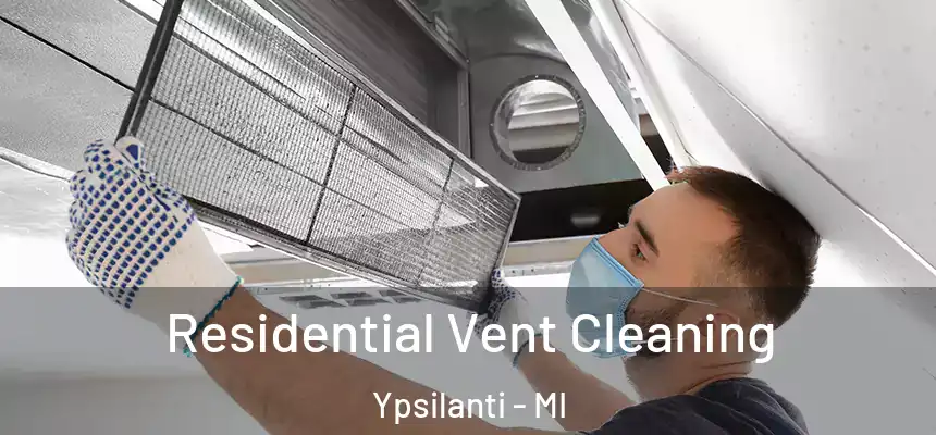  Residential Vent Cleaning Ypsilanti - MI