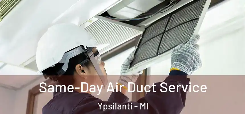  Same-Day Air Duct Service Ypsilanti - MI