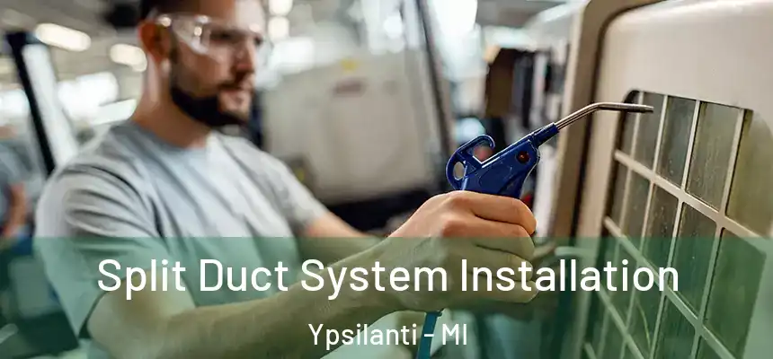  Split Duct System Installation Ypsilanti - MI