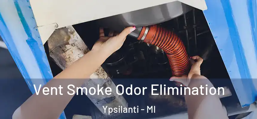  Vent Smoke Odor Elimination Ypsilanti - MI