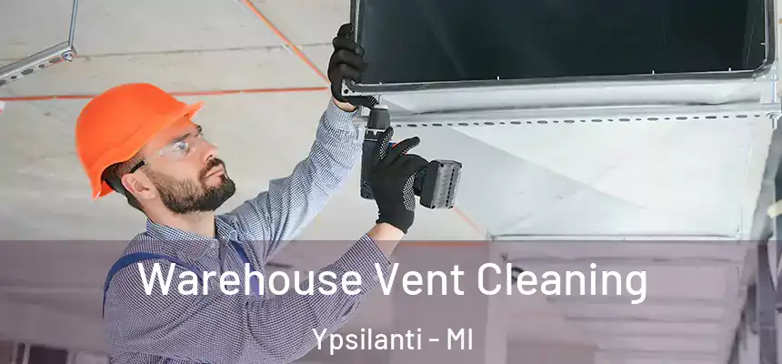  Warehouse Vent Cleaning Ypsilanti - MI